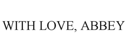 WITH LOVE, ABBEY trademark