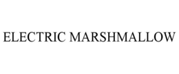 ELECTRIC MARSHMALLOW trademark