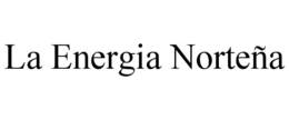 LA ENERGIA NORTEÑA trademark