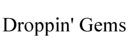 DROPPIN' GEMS trademark