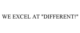 WE EXCEL AT "DIFFERENT!" trademark