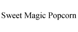 SWEET MAGIC POPCORN trademark