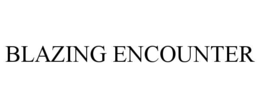 BLAZING ENCOUNTER trademark