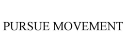 PURSUE MOVEMENT trademark