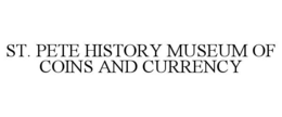 ST. PETE HISTORY MUSEUM OF COINS AND CURRENCY trademark
