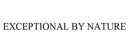 EXCEPTIONAL BY NATURE trademark