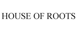 HOUSE OF ROOTS trademark