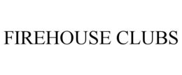 FIREHOUSE CLUBS trademark