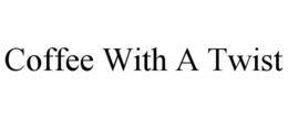 COFFEE WITH A TWIST trademark