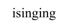 ISINGING trademark