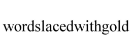 WORDSLACEDWITHGOLD trademark