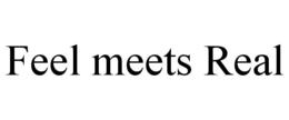FEEL MEETS REAL trademark