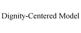 DIGNITY-CENTERED MODEL trademark