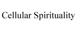 CELLULAR SPIRITUALITY trademark