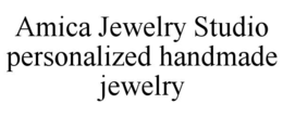 AMICA JEWELRY STUDIO PERSONALIZED HANDMADE JEWELRY trademark