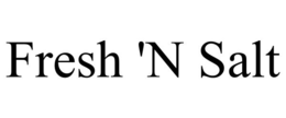 FRESH 'N SALT trademark