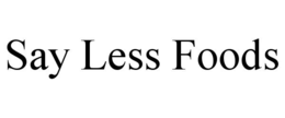 SAY LESS FOODS trademark