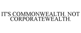 IT'S COMMONWEALTH. NOT CORPORATEWEALTH. trademark