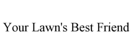 YOUR LAWN'S BEST FRIEND trademark