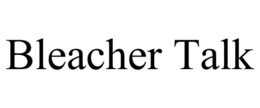 BLEACHER TALK trademark