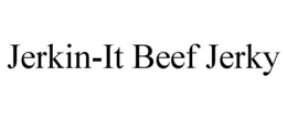 JERKIN-IT BEEF JERKY trademark