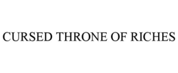 CURSED THRONE OF RICHES trademark
