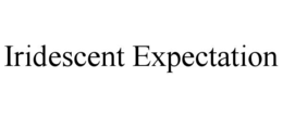 IRIDESCENT EXPECTATION trademark