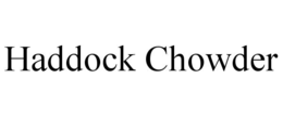 HADDOCK CHOWDER trademark
