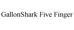GALLONSHARK FIVE FINGER trademark