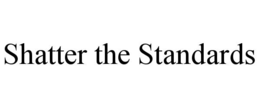 SHATTER THE STANDARDS trademark
