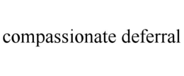 COMPASSIONATE DEFERRAL trademark