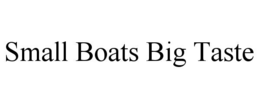 SMALL BOATS BIG TASTE trademark
