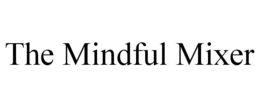 THE MINDFUL MIXER trademark
