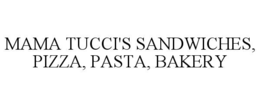 MAMA TUCCI'S SANDWICHES, PIZZA, PASTA, BAKERY trademark