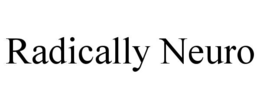 RADICALLY NEURO trademark