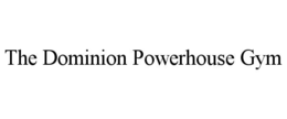 THE DOMINION POWERHOUSE GYM trademark