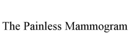 THE PAINLESS MAMMOGRAM trademark