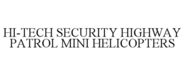 HI-TECH SECURITY HIGHWAY PATROL MINI HELICOPTERS trademark
