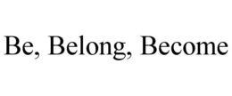 BE, BELONG, BECOME trademark