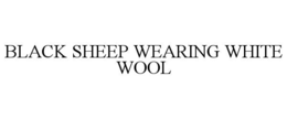 BLACK SHEEP WEARING WHITE WOOL trademark