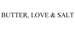 BUTTER, LOVE & SALT trademark