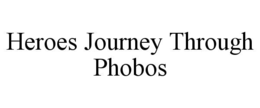HEROES JOURNEY THROUGH PHOBOS trademark