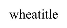 WHEATITLE trademark