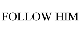 FOLLOW HIM trademark