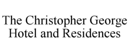 THE CHRISTOPHER GEORGE HOTEL AND RESIDENCES trademark