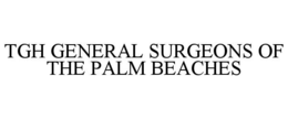 TGH GENERAL SURGEONS OF THE PALM BEACHES trademark