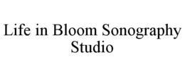 LIFE IN BLOOM SONOGRAPHY STUDIO trademark