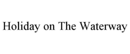 HOLIDAY ON THE WATERWAY trademark