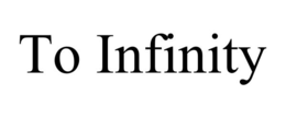 TO INFINITY trademark
