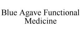 BLUE AGAVE FUNCTIONAL MEDICINE trademark